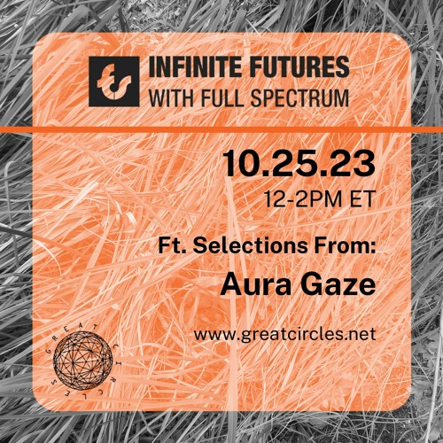 Infinite Futures w/ Full Spectrum - Program 19: Aura Gaze