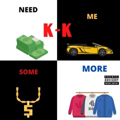 K-K - Need Me Some More