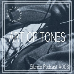 Silence Podcast #003 - Art Of Tones