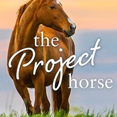 View PDF 🖌️ The Project Horse: A Rom-Com About Going Home and Second Chances (Ocala