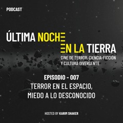 Última Noche en la Tierra - 007 · Terror en el Espacio, Miedo a lo Desconocido