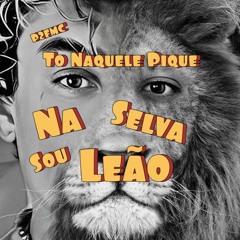 To Naquele Pique Na Selva Sou Leão  - P2FMC