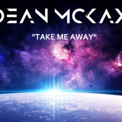 Dean McKay - Take Me Away
