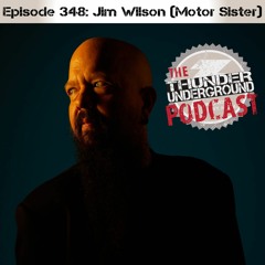 Episode 348 - Jim Wilson (Motor Sister)