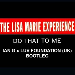 Ian G & Luv Foundation (UK) Lisa Marie Do That To Me
