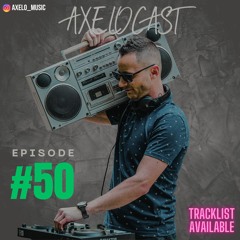 Axelocast By Axelo #Episode50