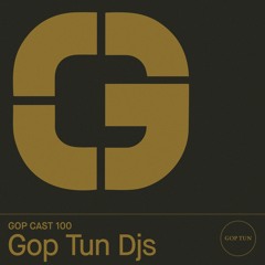 Gop Cast 100 - Gop Tun Djs