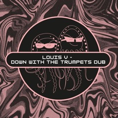 Louis V - Down With The Trumpets Dub (Free Download) [PFS48]