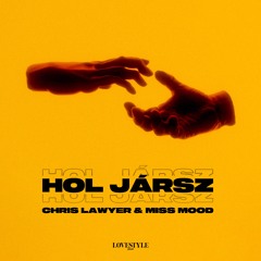 Chris Lawyer x Miss Mood - Hol Jársz