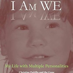 Access KINDLE 📌 I Am WE: My Life with Multiple Personalities by  Christine Pattillo