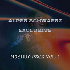 Alper Schwaerz Exclusive Mashup Pack Vol. 1