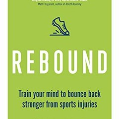 READ EPUB 📩 Rebound: Train Your Mind to Bounce Back Stronger from Sports Injuries by