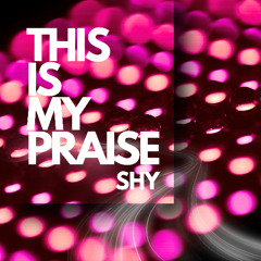 SHY - This Is My Praise