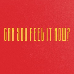 Can You Feel it Now?