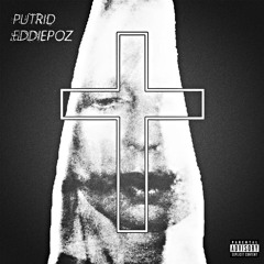 PUTRID X EDDIEPOZ "RECOUNTINGOURSORROWS"