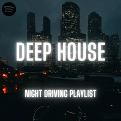 DEEP HOUSE - Night Driving Playlist