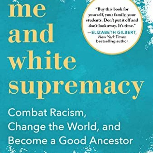 free PDF 💖 Me and White Supremacy: Combat Racism, Change the World, and Become a Goo
