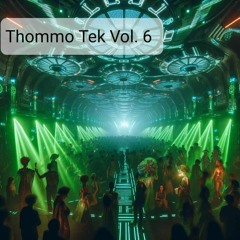 THOMMO TEK Vol 6!