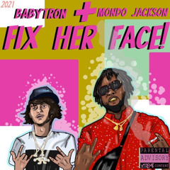 BabyTron x Mondo Jackson - Fix Her Face (4Evr + Taylor Morgan)