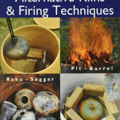 Download⚡️(PDF)❤️ Alternative Kilns & Firing Techniques Raku  Saggar  Pit  Barrel (A Lark Ce
