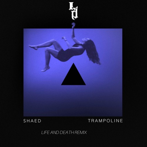 Stream SHAED - Trampoline (Life And Death Remix)[FREE DOWNLOAD] by Life And  Death | Listen online for free on SoundCloud