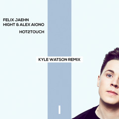Hot2Touch (Kyle Watson Remix)
