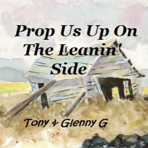 Prop Us Up On The Leaning Side - Collaboration by Tony Harris & Glenny G's "One Man Band" - Original