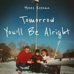 Tomorrow You'll Be Alright