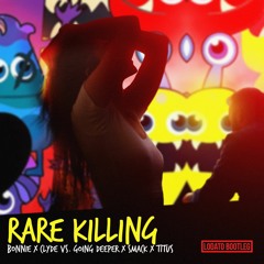 Rare Killing (LODATO Bootleg) BONNIE X CLYDE vs. Going Deeper x SMACK x Titus