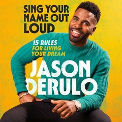 Sing Your Name Out Loud: 15 Rules for Living Your Dream, By Jason Derulo, Read by Jason Derulo