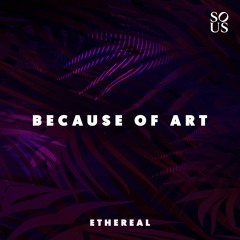 PREMIERE: Because of Art - Ethereal [Sous Music]