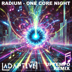 Radium - One Core Night (ADAPTIVE Uptempo Remix) FREE DOWNLOAD