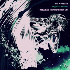DJ Myosuke - Megaton Keeper (Doublequake Trapcore/Ustempo Edit)