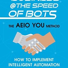 GET PDF EBOOK EPUB KINDLE Business @ the Speed of Bots: The AEIO YOU method HOW TO IM