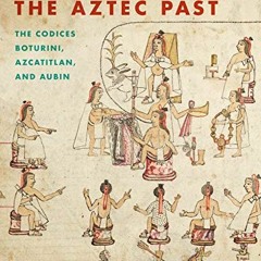[Free] PDF 📮 Portraying the Aztec Past: The Codices Boturini, Azcatitlan, and Aubin