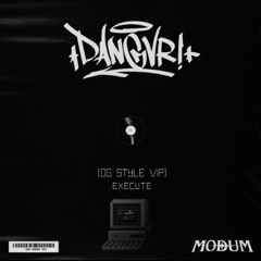 DANGVR! - .EXECUTE (OG STYLE VIP) CLIP