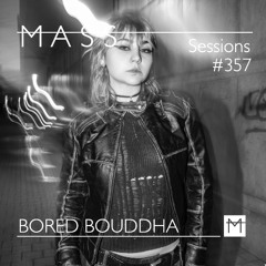 MASS Sessions #357 | BORED BOUDDHA