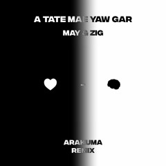 Amnesia (A Tate Mae Yaw Gar) - May & Zig (Arakuma Remix)