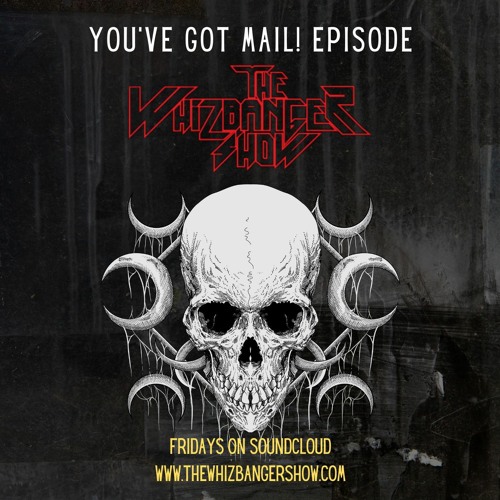 You've Got Mail Edition The Whizbanger Show #203 February 2, 2024