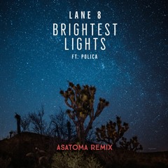 Lane 8 Ft. POLICA - Brightest Lights (Asatoma Remix)