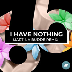 I HAVE NOTHING - Martina Budde Remix Rework (Extended Mix)exclusive on BANDCAMP
