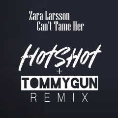 Zara Larsson - Can't Tame Her (HotShot & TommyGun Remix)