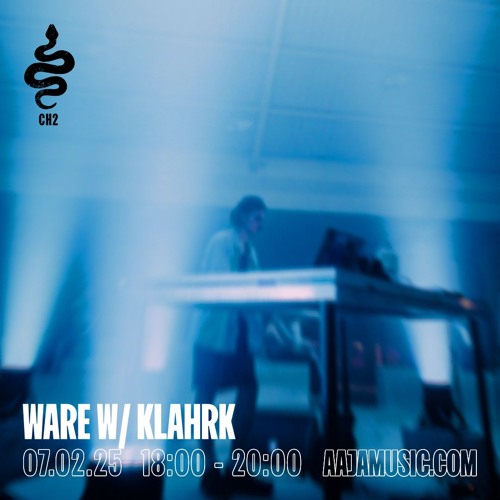 WARE w/ Klahrk - Aaja channel 2 - 07 02 25