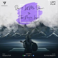 Dont Let Me Down X Tose Naina Laage (LoFi Flip)| Feat. Sanjana Patil | Dj Vicky Belgaum