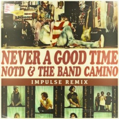 NOTD - Never A Good Time With The Band CAMINO [Impulse Remix]