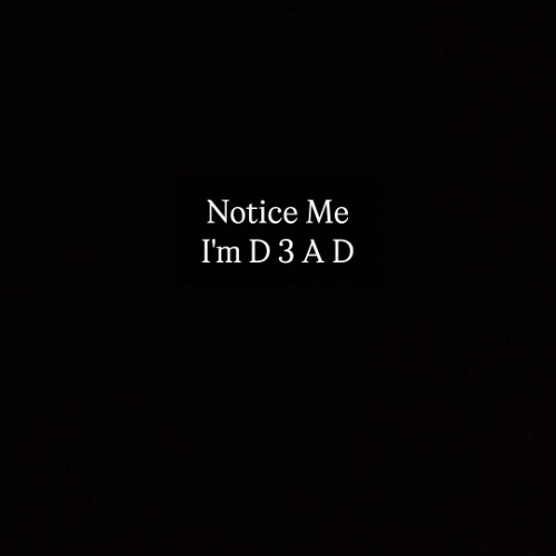 Notice Me / I'm D 3 A D