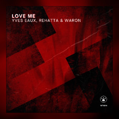Yves Eaux, Rehatta & WaRon - Love Me (Original Mix) [Warn The Neighbors]