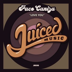 Paco Caniza - Love You __ JUICED MUSIC