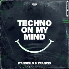 D'Angello & Francis - Techno On My Mind
