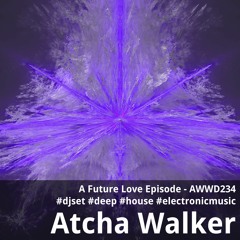 A Future Love Episode - AWWD234 - djset - deep - house - electronic music
